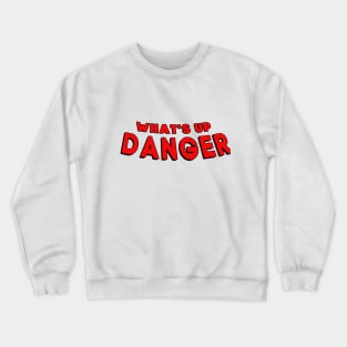 What's up danger Crewneck Sweatshirt